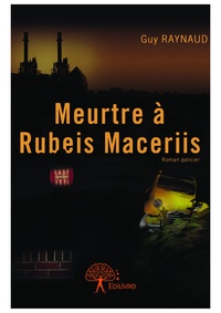 Guy Raynaud - Meurtre à rubeis maceriis.