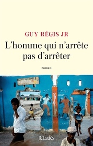 Guy Régis - L'homme qui n'arrête pas d'arrêter.