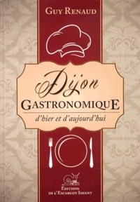 Guy Renaud - Dijon gastronomique - D'hier et d'aujourd'hui.