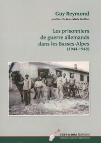 Guy Reymond - Les prisonniers de guerre allemands dans les Basses-Alpes (1944-1948).