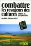 Guy Riba et Christine Silvy - Combattre les ravageurs des cultures - Enjeux et perspectives.