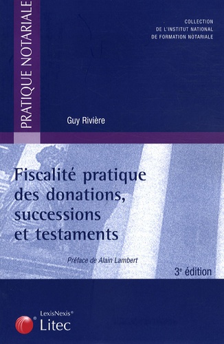 Guy Rivière - Fiscalité pratique des donations, successions et testaments.