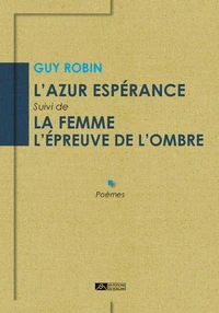 L'azur espérance Suivi de La femme l’épreuve de l’ombre