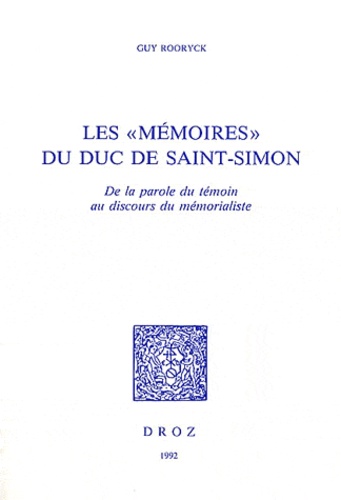Guy Rooryck - Les "Mémoires" du duc de Saint-Simon - De la parole du témoin au discours du mémorialiste.