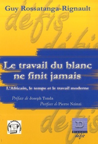 Guy Rossatanga-Rignault - Le travail du Blanc ne finit jamais - L'Africain, le temps et le travail moderne.