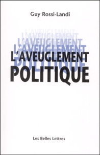 Guy Rossi-Landi - L'Aveuglement Politique.