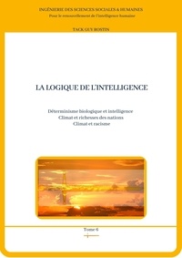 Guy Rostin Tack - La logique de l'intelligence - Déterminisme biologique et intelligence.