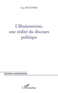 Guy Roudière - L'illusionnisme, une réalité du discours politique.