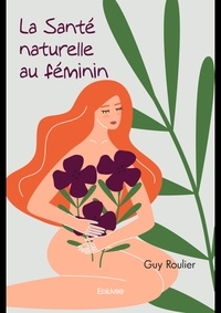 Guy Roulier - La santé naturelle au féminin.