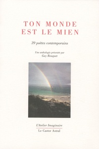 Guy Rouquet - Ton monde est le mien - 39 poètes contemporains autour du prix Max-Pol Fouchet.