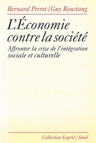 L'économie contre la société. Affronter la crise de l'intégration sociale et culturelle