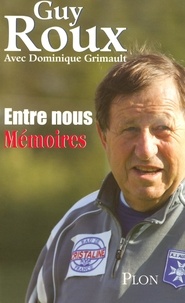 Guy Roux et Dominique Grimault - Entre nous - Mémoires.