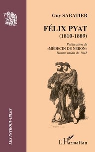 Guy Sabatier - Félix Pyat (1810-1889) - Publication du "Médecin de Néron" - Drame inédit de 1848.