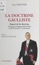 Guy Sabatier - La doctrine gaulliste - Exposé de la doctrine, les textes essentiels, les documents.