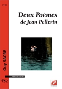 Guy Sacre et Jean Pellerin - Deux Poèmes de Jean Pellerin - partition pour baryton et piano.