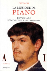 Guy Sacre - La musique de piano - Dictionnaire des compositeurs et des oeuvres, Tome 1, A-I.