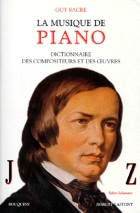 Guy Sacre - La musique de piano - ictionnaire des compositeurs et des oeuvres, Tome 2, J-Z.