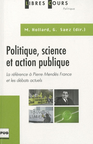 Guy Saez et Michel Hollard - Politique, science et action publique - La référence à Pierre Mendès France et les débats actuels.