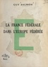Guy Salmon - La France fédérale dans l'Europe fédérée.