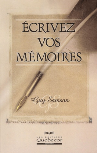 Guy Samson - Ecrivez Vos Memoires.