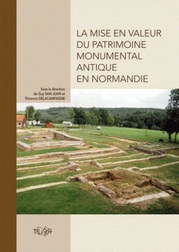 Guy San Juan et Florence Delacampagne - La mise en valeur du patrimoine antique en Normandie.