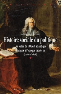 Ebook téléchargement gratuit torrent Histoire sociale du politique  - Les villes de l'Ouest atlantique français à l'époque moderne (XVIe-XVIIIe siècle) par Guy Saupin
