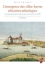 Guy Saupin - L'émergence des villes-havres africaines atlantiques - Au temps du commerce des esclaves (vers 1470-vers 1870).