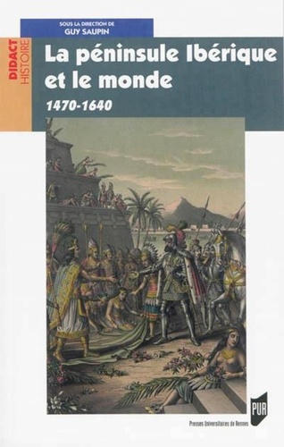 Guy Saupin - La péninsule Ibérique et le monde (1470-1640).