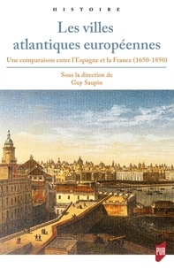 Guy Saupin - Les villes atlantiques européennes - Une comparaison entre l'Espagne et la France (1650-1850).