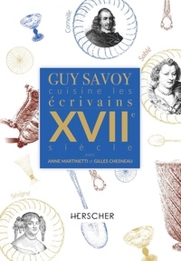 Guy Savoy et Anne Martinetti - Guy Savoy cuisine les écrivains, XVIIe siècle.