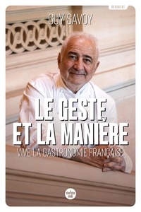 Guy Savoy - Le geste et la manière - Vive la gastronomie française.
