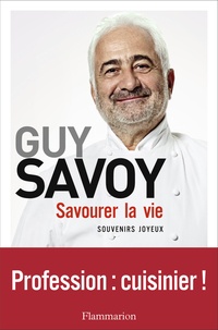 Guy Savoy - Savourer la vie.