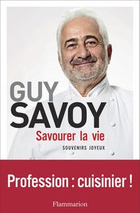 Guy Savoy - Savourer la vie.