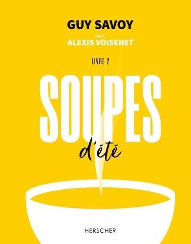 Guy Savoy et Alexis Voisenet - Soupes d'été - Livre 2.