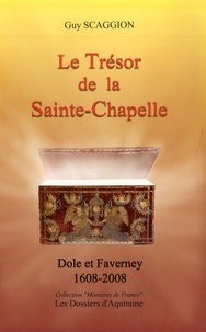 Guy Scaggion - Le Trésor de la Sainte-Chapelle - Dole et Faverney (1608-2008).