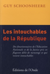 Guy Schoonheere - Les intouchables de la République - Des fonctionnaires de l'Education Nationale et de la Justice pris en flagrant délit de mensonge et qui restent intouchables.