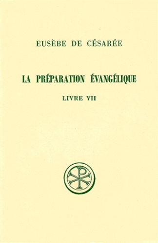 Guy Schroeder et  Eusèbe de Césarée - La Preparation Evangelique. Livre 7, Edition Bilingue Francais-Grec.