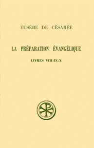 La Preparation Evangelique. Livres 8 A 10, Edition Bilingue Francais-Grec