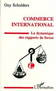 Guy Schulders - Commerce international - La dynamique des rapports de force.