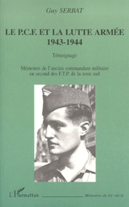 Guy Serbat - Le Pcf Et La Lutte Armee 1943-1944. Temoignage.