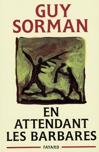 Guy Sorman - En attendant les barbares.