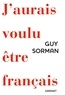 Guy Sorman - J'aurais voulu être Français.