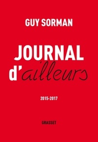 Guy Sorman - Journal d'ailleurs - 2015-2017.