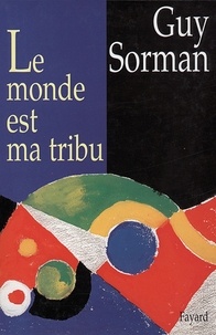 Guy Sorman - Le Monde est ma tribu.