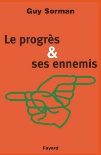 Guy Sorman - Le Progrès et ses ennemis.
