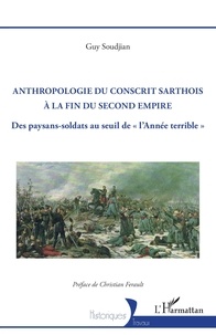 Guy Soudjian - Anthropologie du conscrit sarthois à la fin du second empire - Des paysans-soldats au seuil de "l'année terrible".