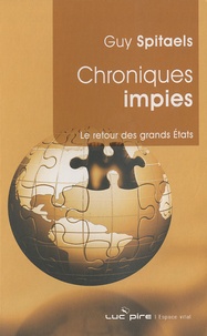 Guy Spitaels - Chroniques impies - Défaillances du multilatéralisme et retour des grands Etats.