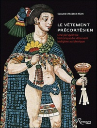Guy Stresser-Péan - Des vêtemenrs et des hommes - Une perspective historique du vêtement indigène au Mexique.