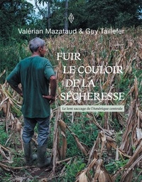 Guy Taillefer et Valérian Mazataud - Fuir le couloir de la sécheresse - Le lent saccage de l'Amérique centrale.