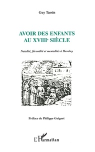 Guy Tassin - Avoir des enfants au XVIIIe siècle - Natalité, fécondité et mentalités à Haveluy.